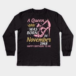 A Queen Was Born In November 1968 Happy Birthday To Me You Nana Mom Aunt Sister Daughter 52 Years Kids Long Sleeve T-Shirt